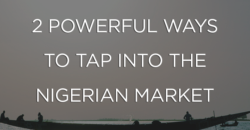 2 Powerful Ways to Tap into the Nigerian Market | Wolfestone